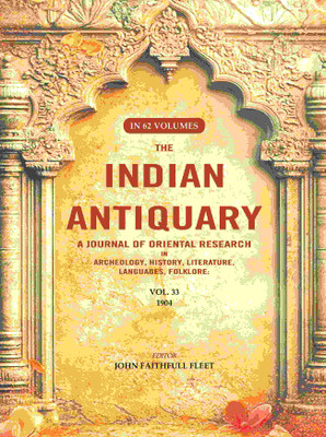 The Indian Antiquary a Journal of Oriental Research in Archeology, History, Literature, Languages, Folklore: Vol. XXXIII. 1904 33rd [Hardcover](Hardcover, Editor: John Faithfull Fleet)