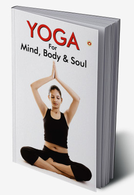 Yoga for Mind, Body & Soul : The Complete Guide On Yoga(Hardcover, Renu Saran)