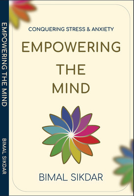 Empowering The Mind: Conquering stress and anxiety in Today's world  - Empowering The Mind: Conquering stress and anxiety(Paperback, Bimal Kumar Sikdar)