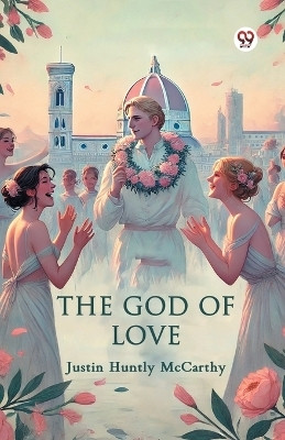 The God Of Love(English, Paperback, McCarthy Justin Huntly)