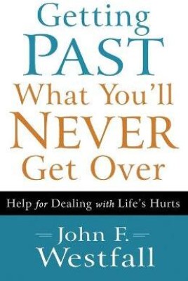 Getting Past What You`ll Never Get Over - Help for Dealing with Life`s Hurts(English, Paperback, Westfall John F.)