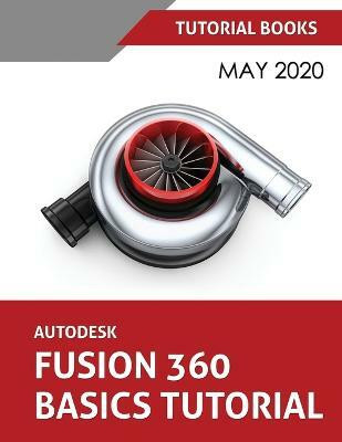 Autodesk Fusion 360 Basics Tutorial(English, Paperback, Tutorial Books)