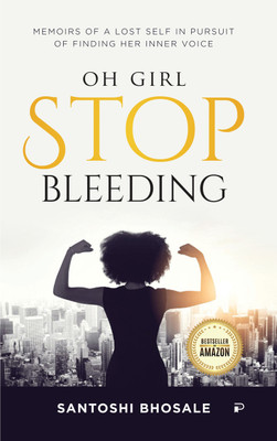 Oh Girl, Stop Bleeding(Paperback, Santoshi Bhosale)