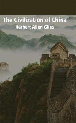 The Civilization of China(Hardcover, Herbert Allen Giles)