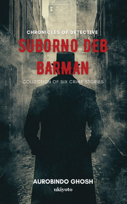 Chronicles of Detective Suborno Deb Barman(English, Paperback, Ghosh Aurobindo)
