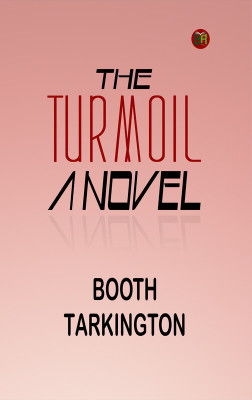 The Turmoil: A Novel(Paperback, Booth Tarkington)