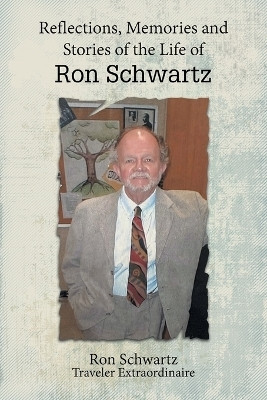 Reflections, Memories and Stories of the Life of Ron Schwartz(English, Paperback, Schwartz - Traveler Extraordinaire Ron)