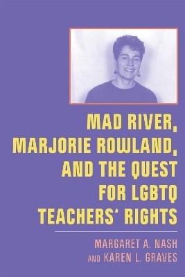 Mad River, Marjorie Rowland, and the Quest for LGBTQ Teachers' Rights(English, Electronic book text, Nash Margaret A.)