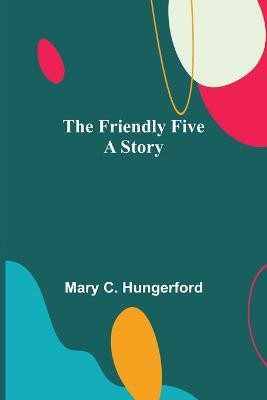 The Friendly Five A Story(English, Paperback, C Hungerford Mary)