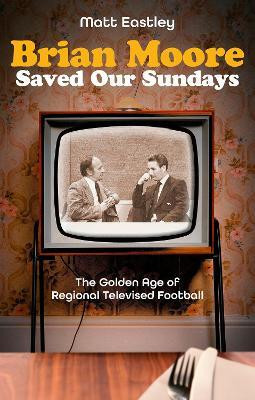 Brian Moore Saved Our Sundays(English, Paperback, Eastley Matt)