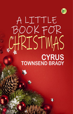 A Little Book for Christmas(Paperback, Cyrus Townsend Brady)
