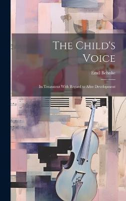 The Child's Voice; Its Treatment With Regard to After Development(English, Hardcover, Behnke Emil)