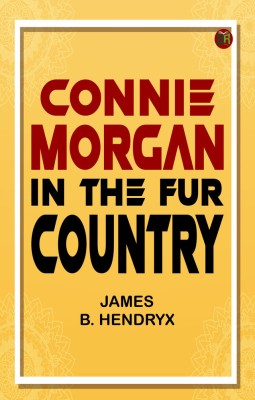 Connie Morgan in the Fur Country(Paperback, James B. Hendryx)