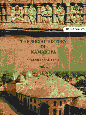 The social history of Kamarupa 2nd [Hardcover](Hardcover, Nagendranath Vasu)