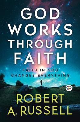God Works Through Faith(English, Paperback, Russell Robert A.)