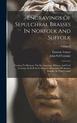 Engravings Of Sepulchral Brasses In Norfolk And Suffolk(English, Hardcover, Cotman John Sell)