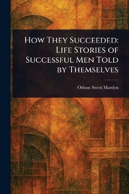 How They Succeeded(English, Paperback, Marden Orison Swett)