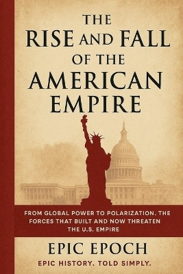 The Rise and Fall of the American Empire(English, Paperback, Epoch Epic)