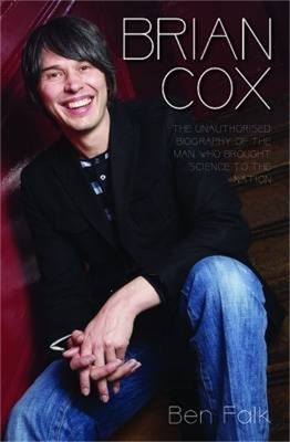 Brian Cox - The Unauthorised Biography of the Man Who Brought Science to the Nation(English, Paperback, Falk Ben)