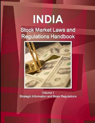 India Stock Market Laws and Regulations Handbook Volume 1 Strategic Information and Basic Regulations(English, Paperback, Ibp Inc)