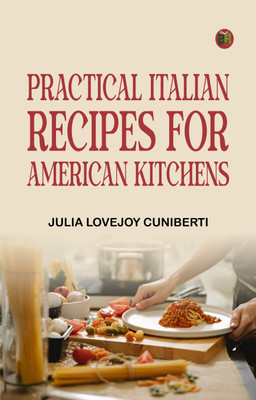 Practical Italian Recipes for American Kitchens(Paperback, Julia Lovejoy Cuniberti)