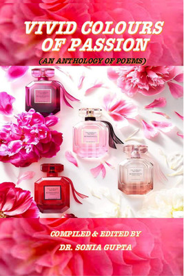 VIVID COLOURS OF PASSION(English, Paperback, COMPILED, amp, EDITED BY: DR. SONIA GUPTA)