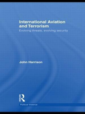 International Aviation and Terrorism  - Evolving Threats, Evolving Security(English, Hardcover, Harrison John)