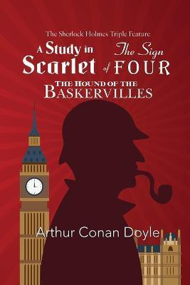 The Sherlock Holmes Triple Feature - A Study in Scarlet, The Sign of Four, and The Hound of the Baskervilles(English, Paperback, Doyle Arthur Conan Sir)