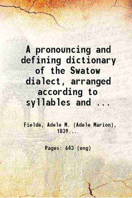 A pronouncing and defining dictionary of the Swatow dialect, arranged according to syllables and tones 1883 [Hardcover](Hardcover, Fielde, Adele M. (Adele Marion), -)