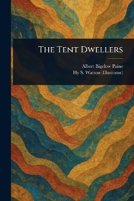 The Tent Dwellers(English, Paperback, Paine Albert Bigelow)