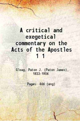 A critical and exegetical commentary on the Acts of the Apostles Volume Ist 1870 [Hardcover](Hardcover, Paton J. Gloag)