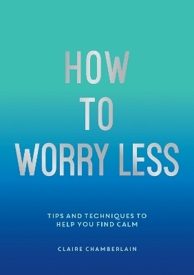 How To Worry Less(English, Paperback, Chamberlain Claire)