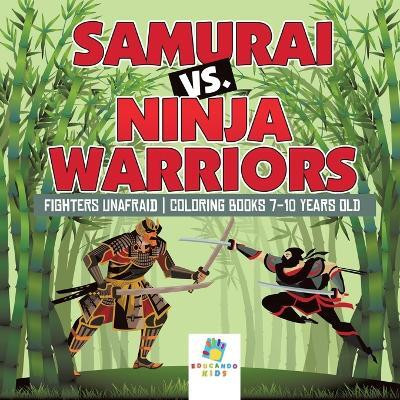 Samurai vs. Ninja Warriors Fighters Unafraid Coloring Books 7-10 Years Old(English, Paperback, Educando Kids)