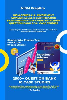 NISM-Series-X-A  - Investment Adviser (Level 1) Certification Exam Preparation Guide with 2500+ Question Bank & 10+ Case Studies : Mastering the NISM Exams with Practice Test & Mock Test along with Detail Explanations(English, Paperback, P. Anshu)