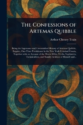 The Confessions of Artemas Quibble(English, Paperback, Train Arthur Cheney)
