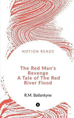 The Red Man's Revenge A Tale of The Red River Flood(English, Paperback, Ballantyne Robert Michael)