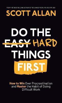 Do the Hard Things First(English, Hardcover, Allan Scott)