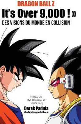 Dragon Ball Z It's Over 9,000 ! Des visions du monde en collision(French, Hardcover, Padula Derek)