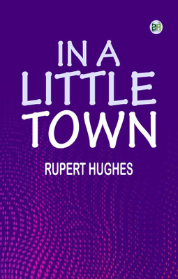 In a Little Town(Paperback, Rupert Hughes)