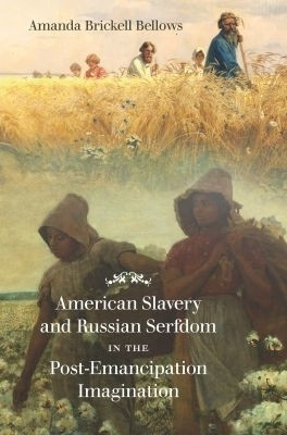 American Slavery and Russian Serfdom in the Post-Emancipation Imagination(English, Paperback, Bellows Amanda Brickell)