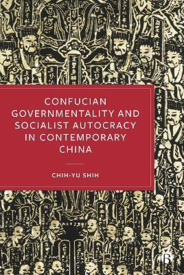 Confucian Governmentality and Socialist Autocracy in Contemporary China(English, Paperback, Shih Chih-yu)