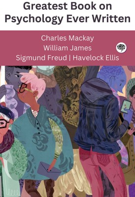 Greatest Book on Psychology Ever Written (Grapevine edition)(Hardcover, Charles Mackay, William James, Sigmund Freud, Havelock Ellis)