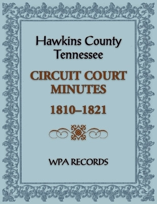 Hawkins County, Tennessee Circuit Court Minutes, 1810-1821(English, Paperback, Wpa Records)