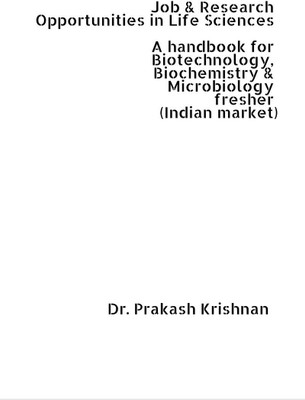 Job and Research Opportunities in Life Sciences  - A handbook for Biotechnology, Biochemistry & Microbiology fresher (Indian market)(English, Paperback, Dr. Prakash Krishnan)