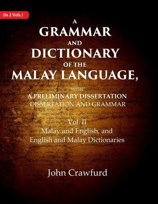 A Grammar and Dictionary of the Malay Language, With a Preliminary Dissertation: Malay and English, and English and Malay Dictionaries 2nd(Paperback, John Crawfurd)