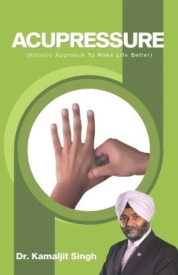 Acupressure (Holistic Approach To Make Life Better)(English, Paperback, Singh Kamaljit Dr)