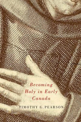 Becoming Holy in Early Canada(English, Hardcover, Pearson Timothy G.)