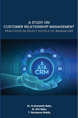 A Study On Customer Relationship Management Practices In Select Hotels Of Bangalore(Paperback, R. Hemanth Babu ,N.Giri Babu ,T.Narayana Reddy)