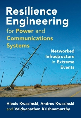 Resilience Engineering for Power and Communications Systems(English, Hardcover, Kwasinski Alexis)