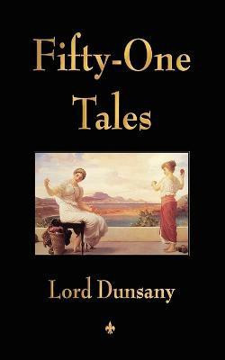 Fifty-One Tales(English, Paperback, Lord Dunsany)